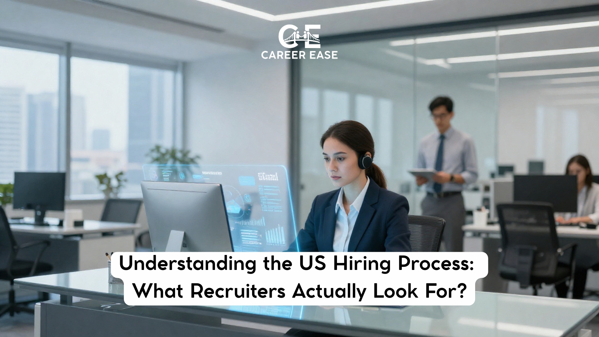 Understanding the US Hiring Process: What Recruiters Actually Look For